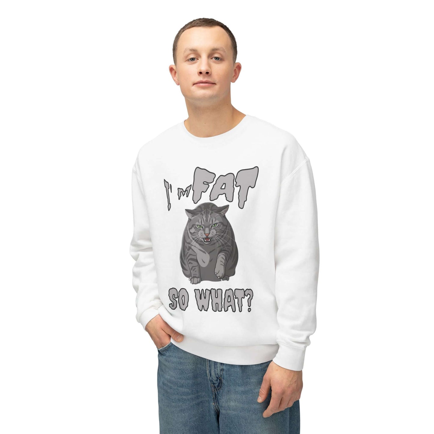 I'm Fat So What - Cat Poster Unisex Crewneck Sweatshirt