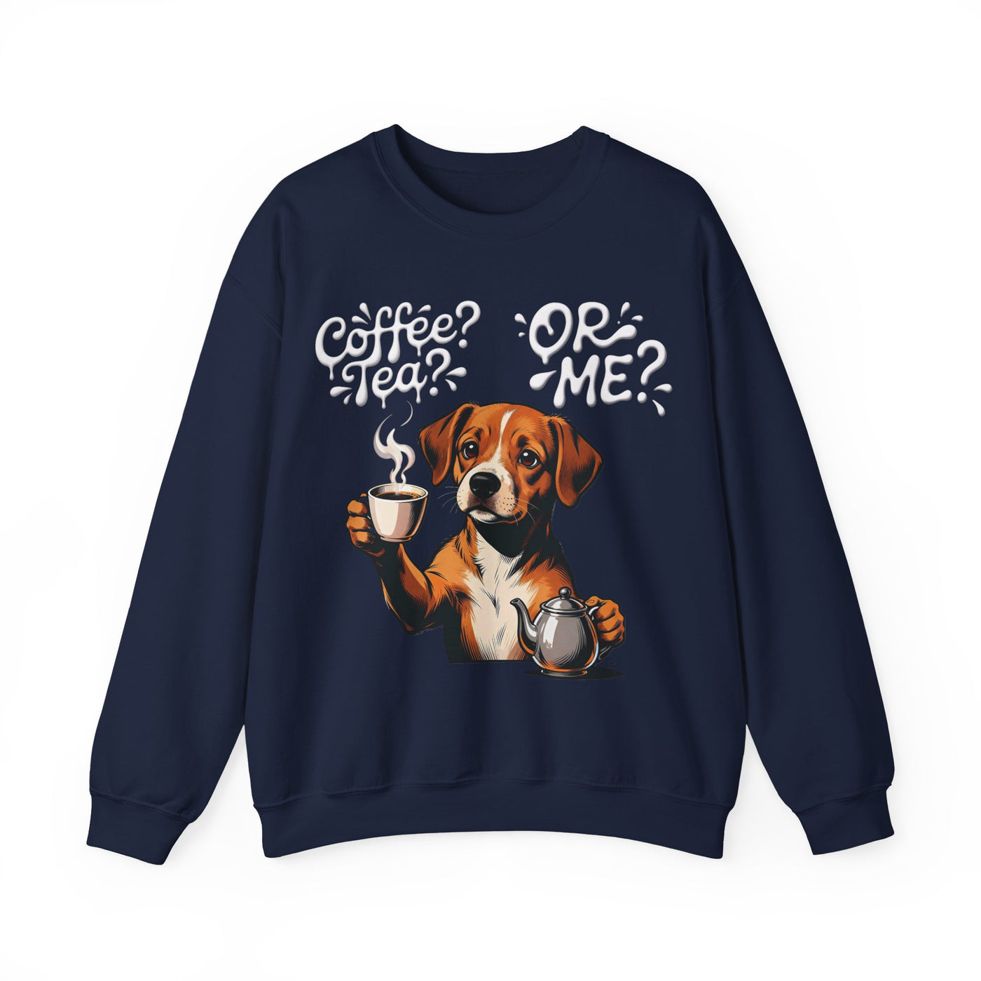 Coffee? Tea? Or Me? Dog Graphic Unisex Crewneck Sweatshirt