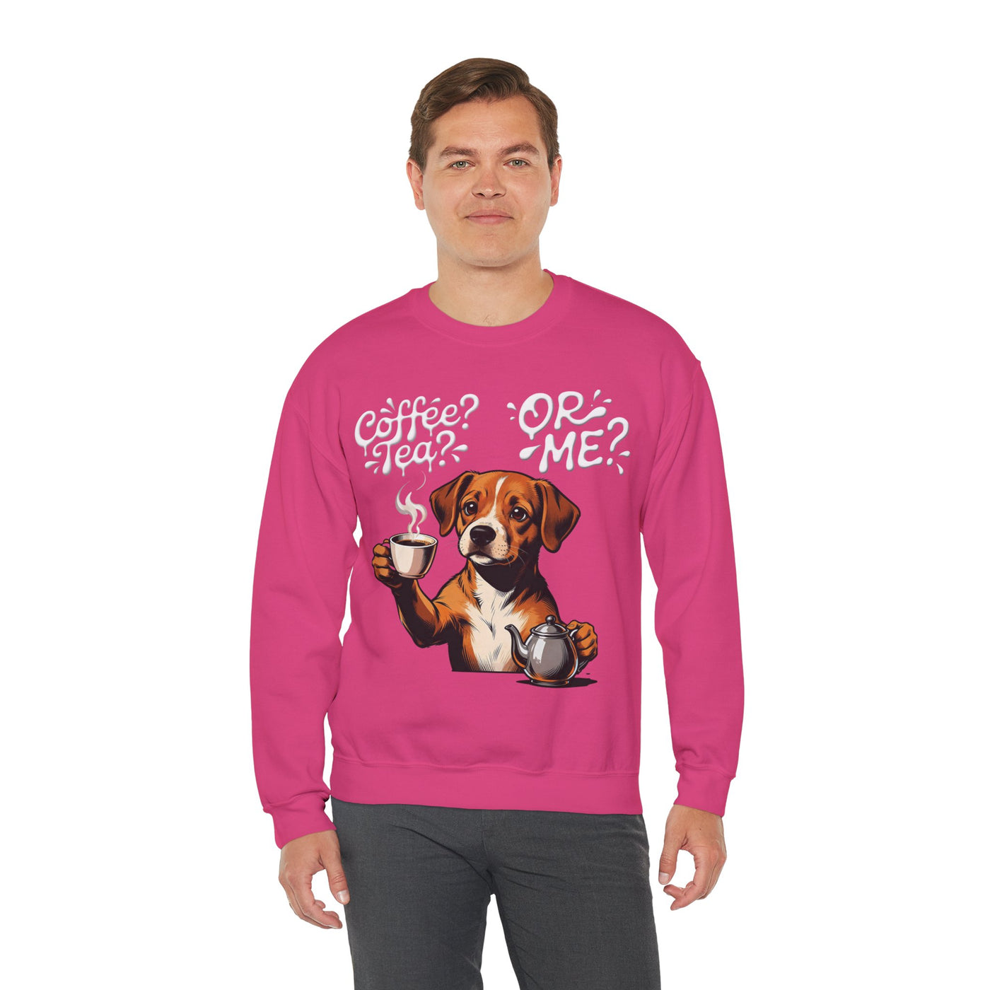 Coffee? Tea? Or Me? Dog Graphic Unisex Crewneck Sweatshirt