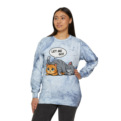 Let Me Go Cat style 3 Crewneck Tie-Dye Cozy Sweatshirt
