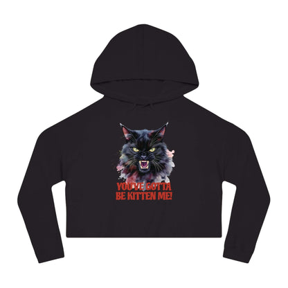 You've Gotta Be Kitten Me - Black Cat Women Cropped Hoodie featuring a fierce black cat graphic.