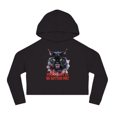 You've Gotta Be Kitten Me - Black Cat Graphic Women Cropped Hoodie