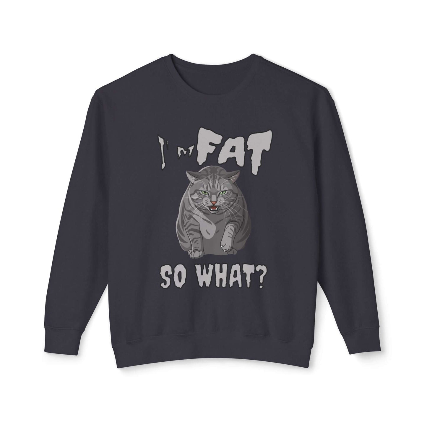 I'm Fat So What - Cat Poster Unisex Crewneck Sweatshirt featuring a graphic cat design.