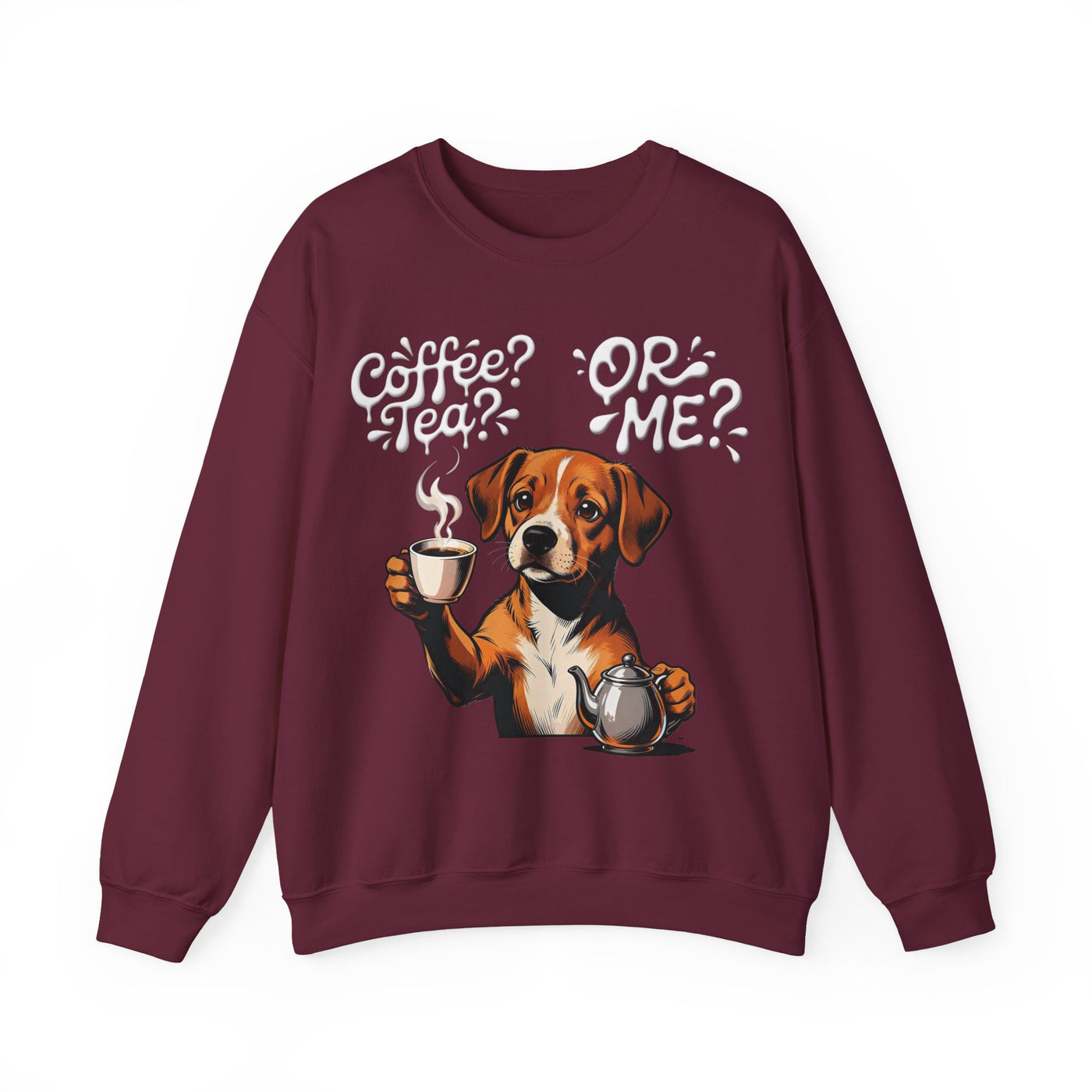 Coffee? Tea? Or Me? Dog Graphic Unisex Crewneck Sweatshirt