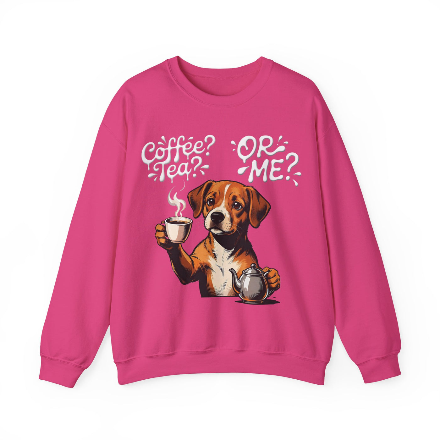 Coffee? Tea? Or Me? Dog Graphic Unisex Crewneck Sweatshirt