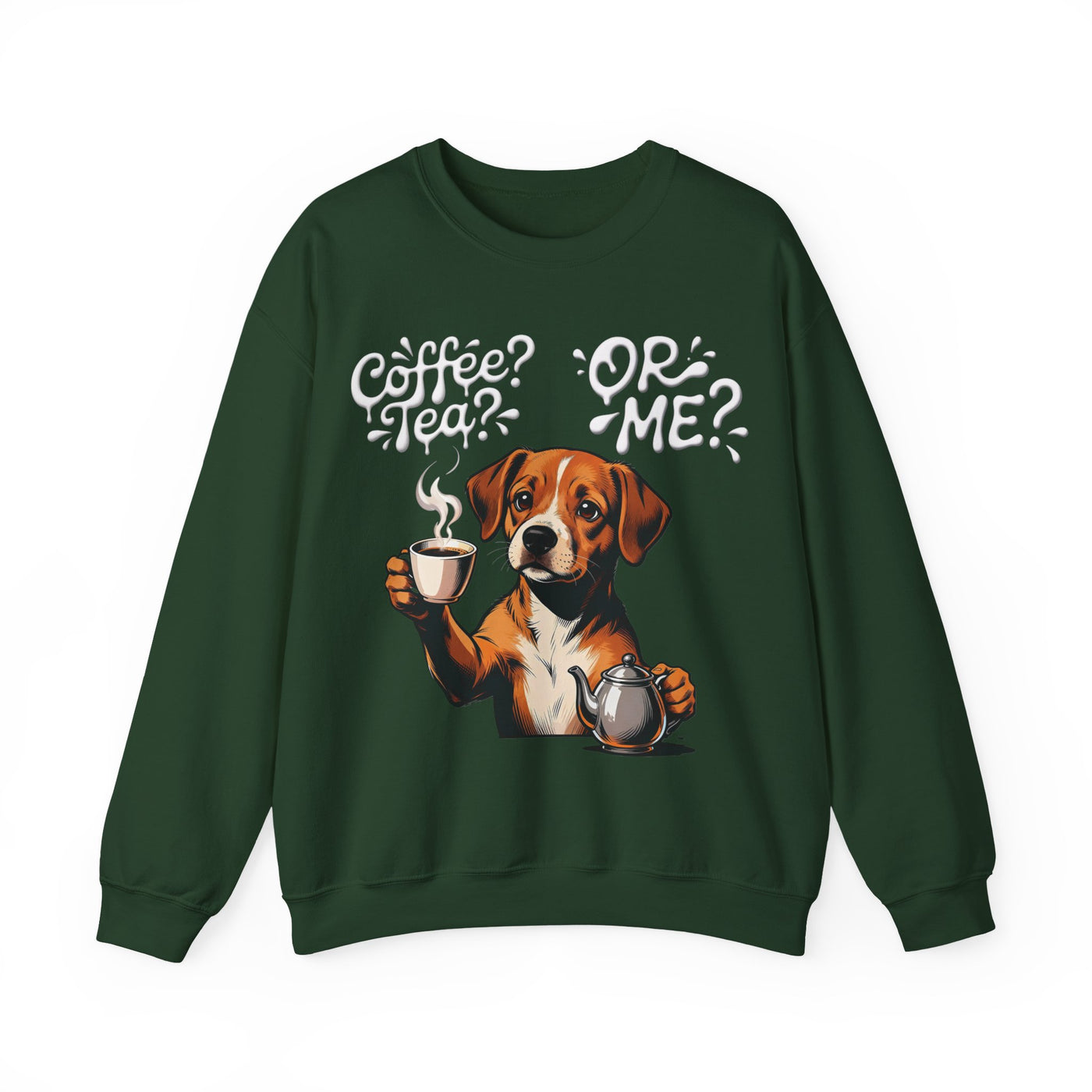 Coffee? Tea? Or Me? Dog Graphic Unisex Crewneck Sweatshirt