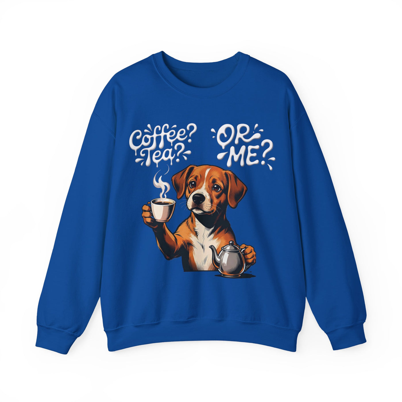 Coffee? Tea? Or Me? Dog Graphic Unisex Crewneck Sweatshirt