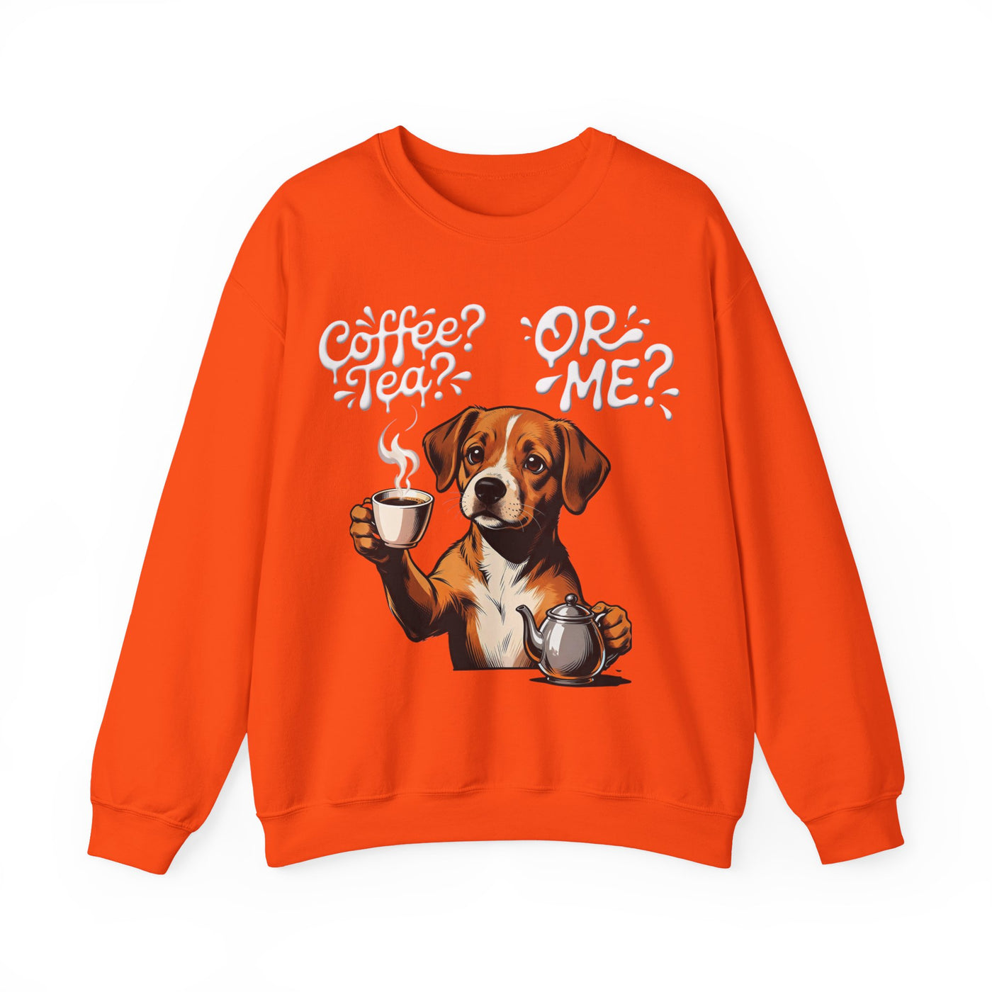 Coffee? Tea? Or Me? Dog Graphic Unisex Crewneck Sweatshirt