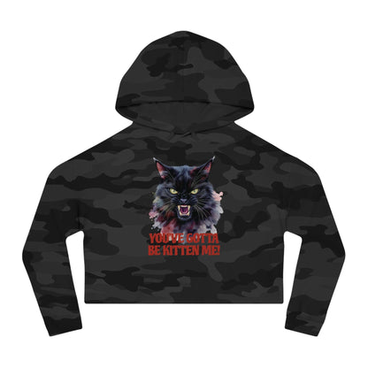 You've Gotta Be Kitten Me - Black Cat Women Cropped Hoodie with fierce cat graphic in black camouflage.