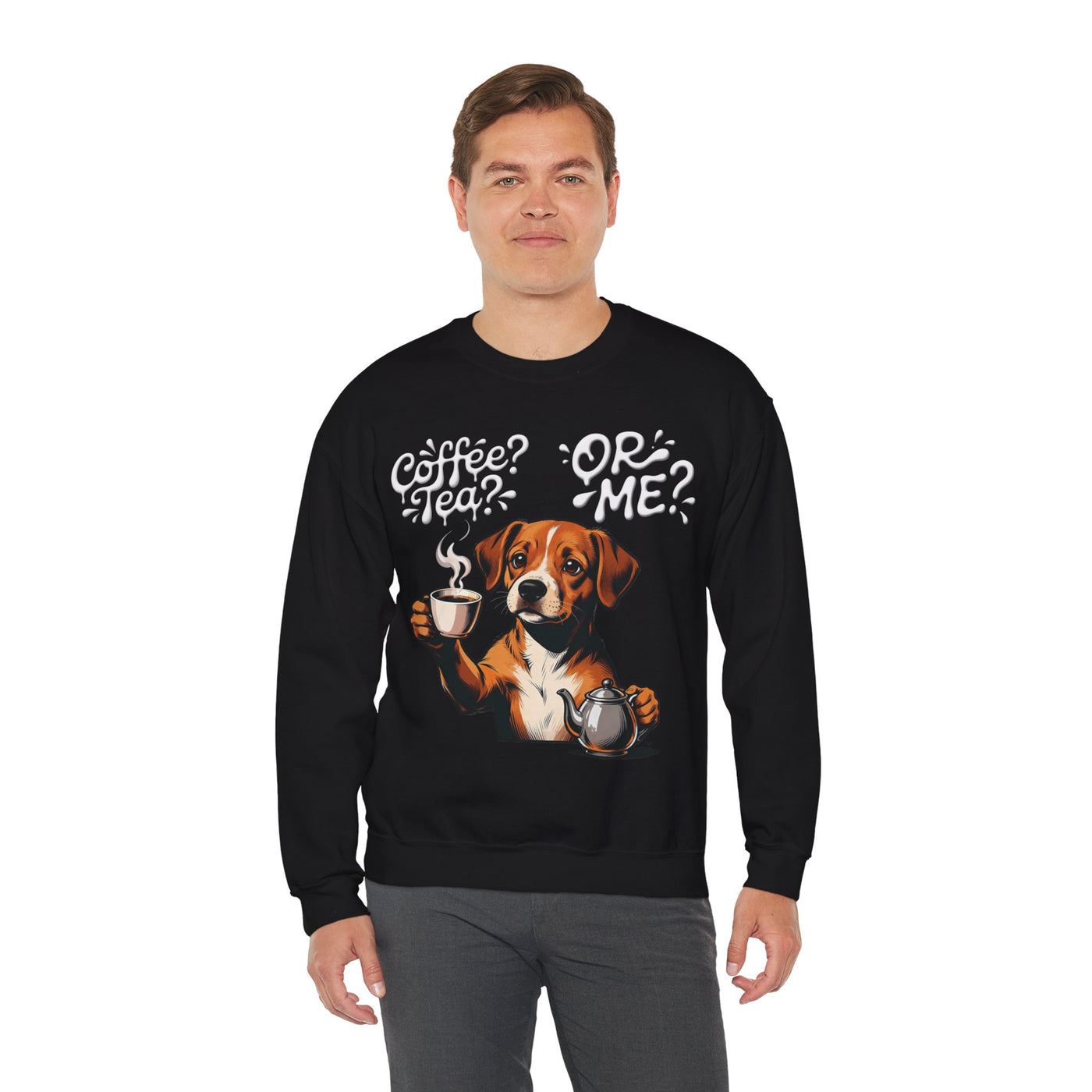 Coffee? Tea? Or Me? Dog Graphic Unisex Crewneck Sweatshirt