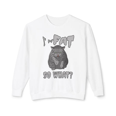 I'm Fat. So What? Cat Poster Design Unisex Crewneck Sweatshirt