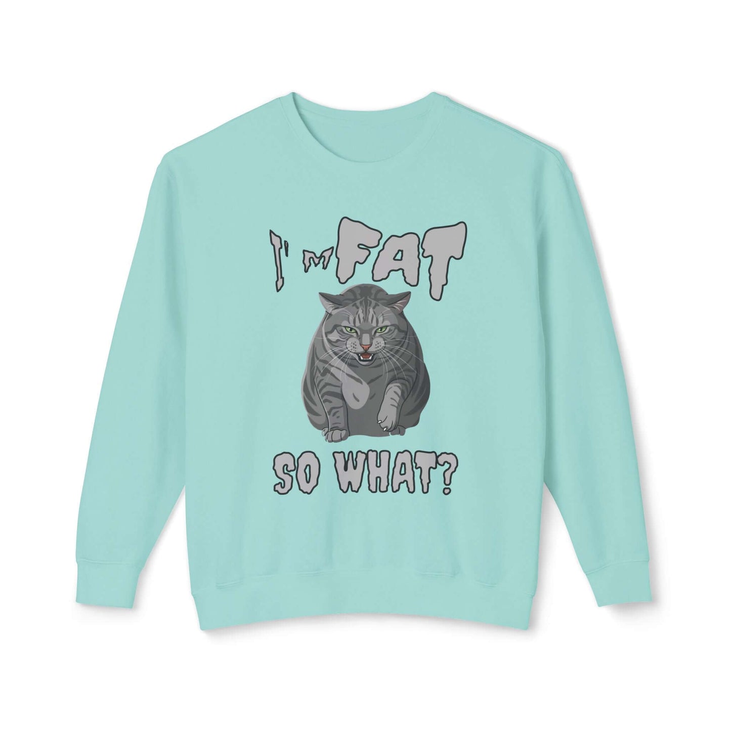 I'm Fat So What - Cat Poster Unisex Crewneck Sweatshirt featuring a bold cat graphic on a mint background.